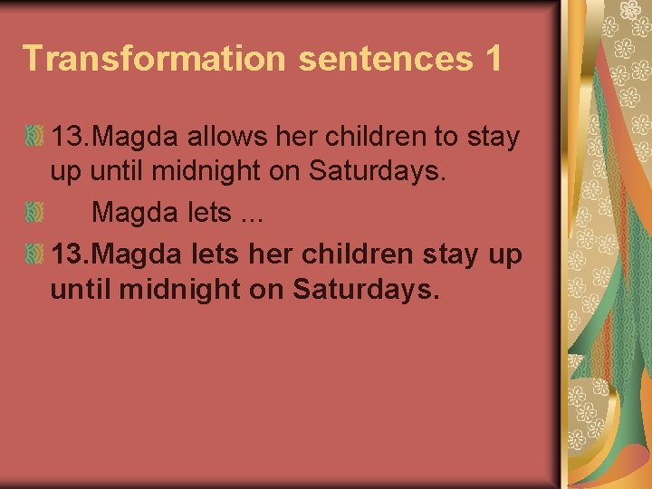 Transformation sentences 1 13. Magda allows her children to stay up until midnight on