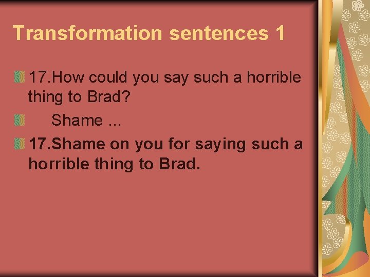 Transformation sentences 1 17. How could you say such a horrible thing to Brad?