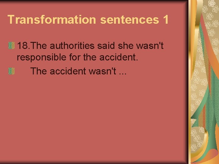 Transformation sentences 1 18. The authorities said she wasn't responsible for the accident. The