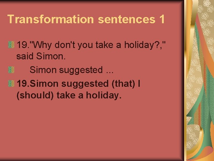 Transformation sentences 1 19. "Why don't you take a holiday? , " said Simon