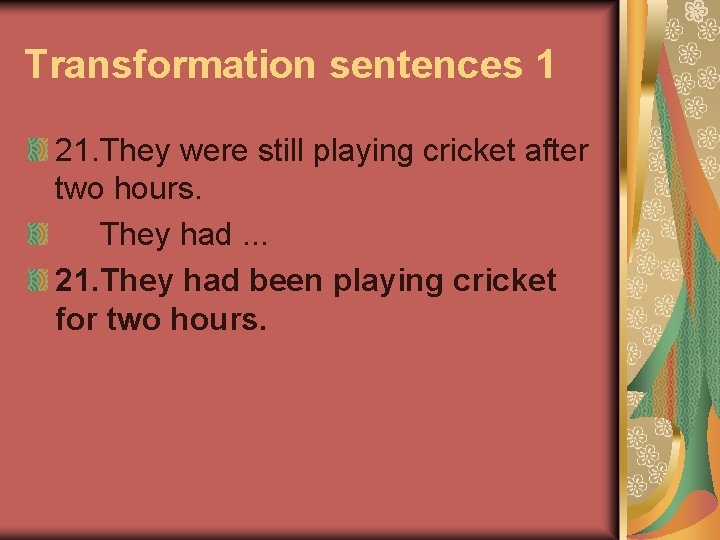 Transformation sentences 1 21. They were still playing cricket after two hours. They had.