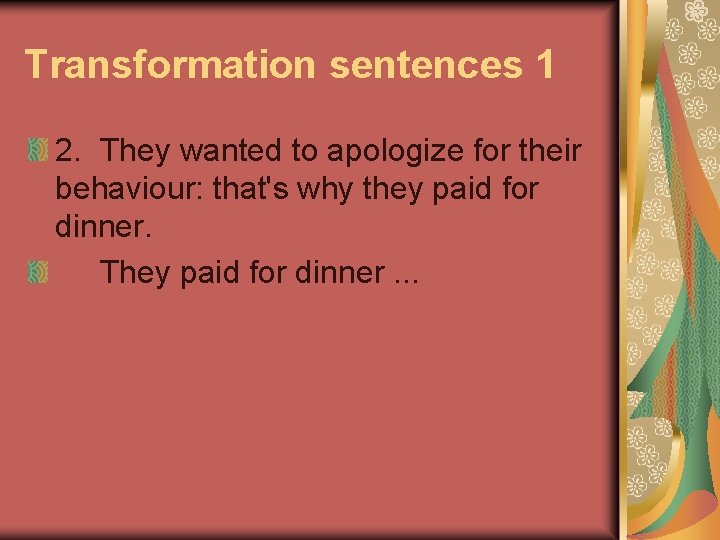 Transformation sentences 1 2. They wanted to apologize for their behaviour: that's why they