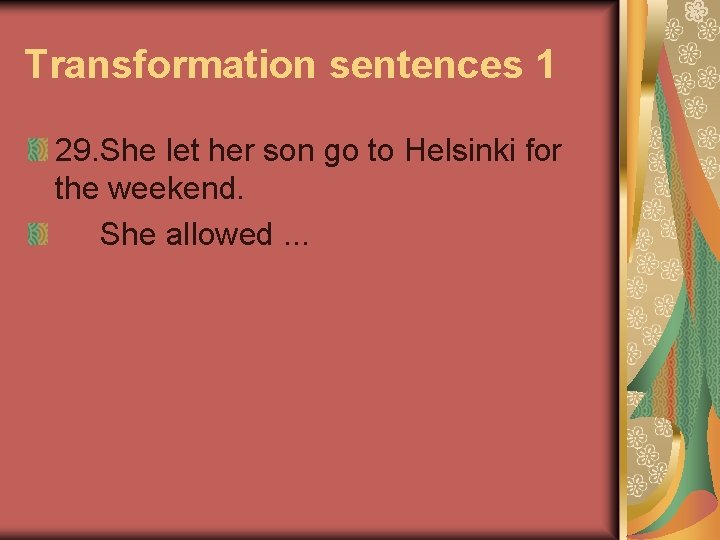 Transformation sentences 1 29. She let her son go to Helsinki for the weekend.