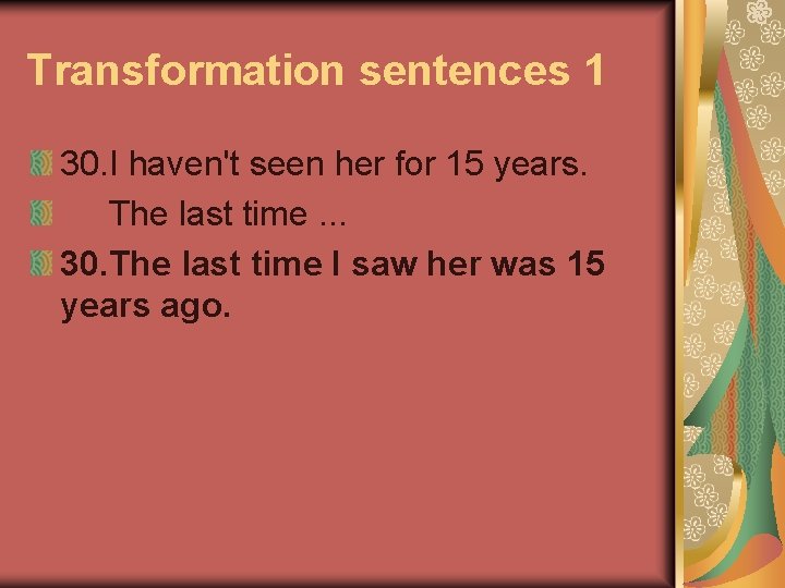 Transformation sentences 1 30. I haven't seen her for 15 years. The last time.