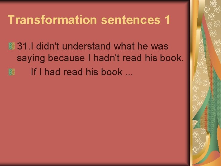 Transformation sentences 1 31. I didn't understand what he was saying because I hadn't