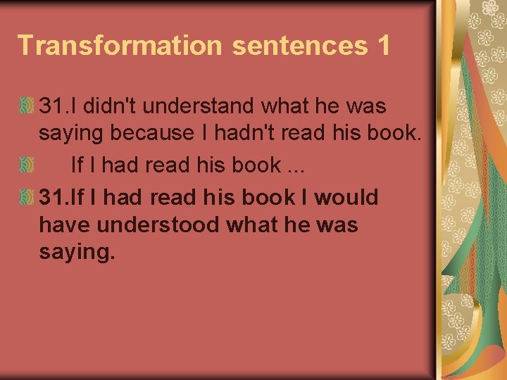 Transformation sentences 1 31. I didn't understand what he was saying because I hadn't