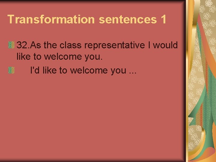 Transformation sentences 1 32. As the class representative I would like to welcome you.