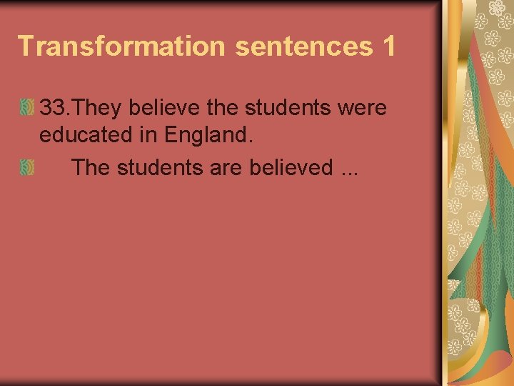 Transformation sentences 1 33. They believe the students were educated in England. The students