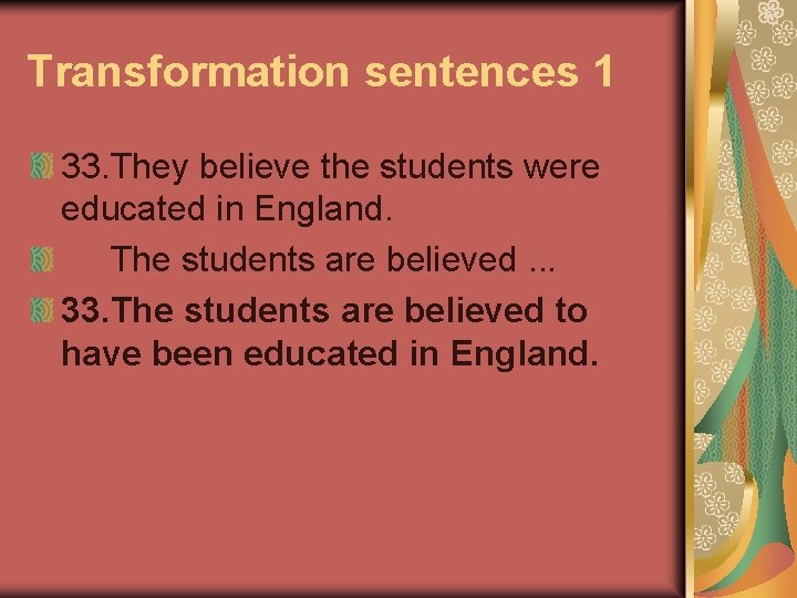 Transformation sentences 1 33. They believe the students were educated in England. The students