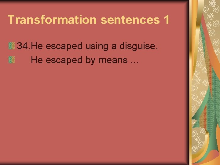 Transformation sentences 1 34. He escaped using a disguise. He escaped by means. .
