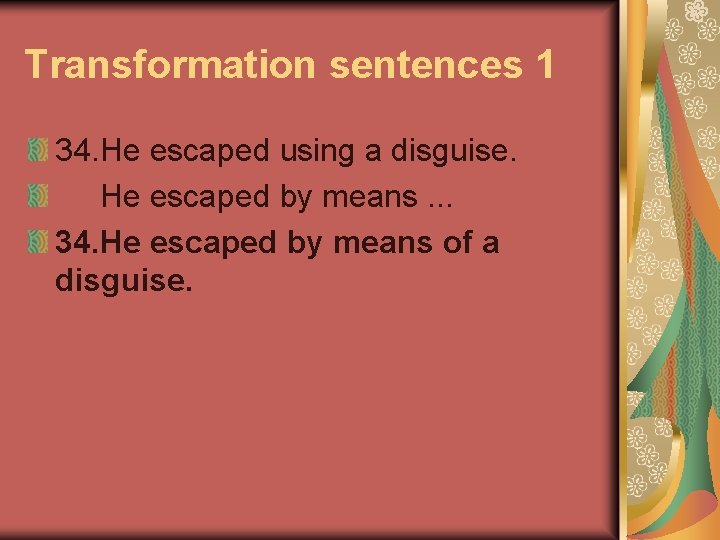 Transformation sentences 1 34. He escaped using a disguise. He escaped by means. .