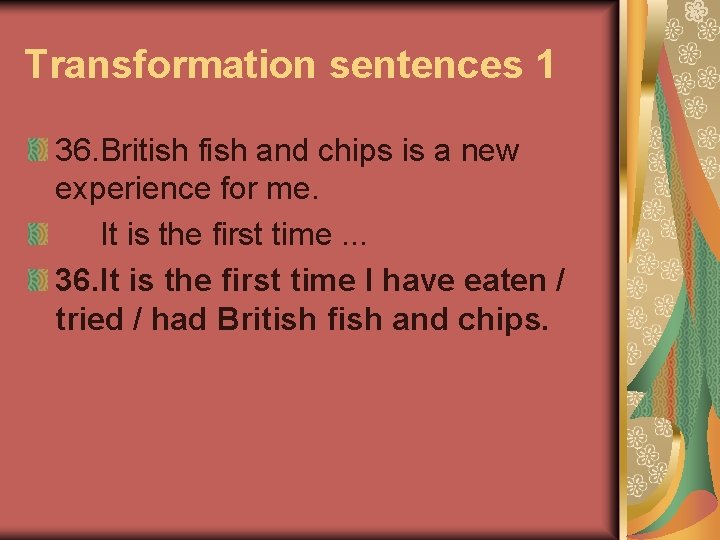 Transformation sentences 1 36. British fish and chips is a new experience for me.