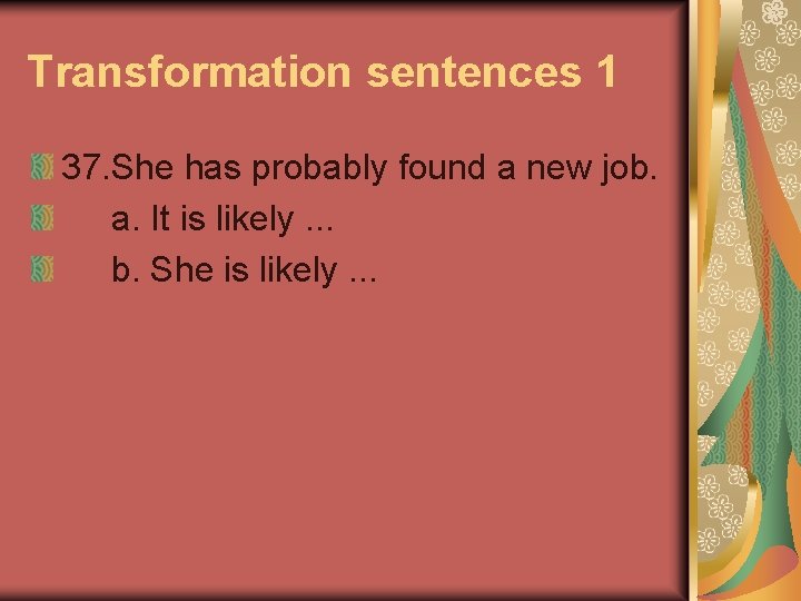 Transformation sentences 1 37. She has probably found a new job. a. It is