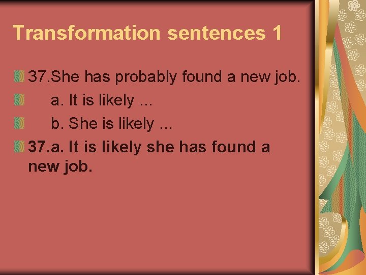 Transformation sentences 1 37. She has probably found a new job. a. It is