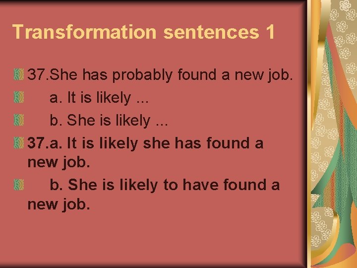 Transformation sentences 1 37. She has probably found a new job. a. It is