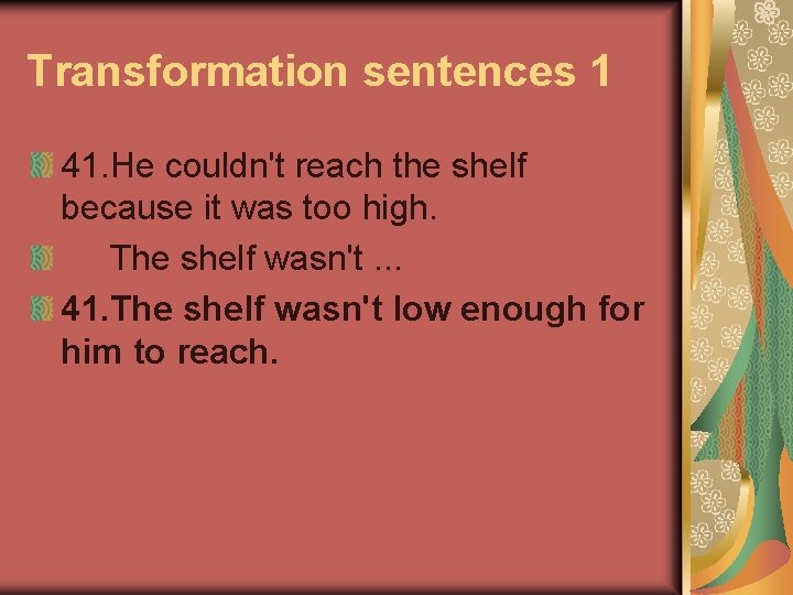 Transformation sentences 1 41. He couldn't reach the shelf because it was too high.