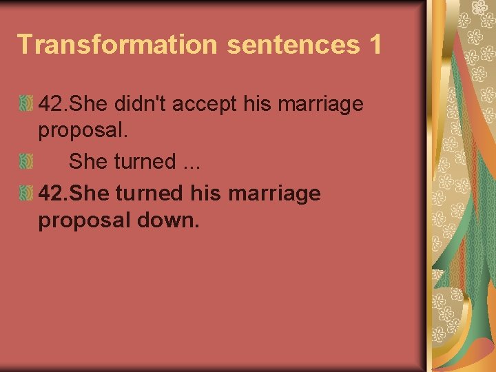 Transformation sentences 1 42. She didn't accept his marriage proposal. She turned. . .