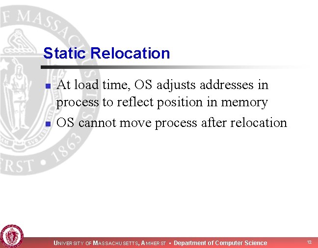 Static Relocation n n At load time, OS adjusts addresses in process to reflect Static Relocation n n At load time, OS adjusts addresses in process to reflect