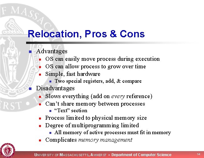 Relocation, Pros & Cons n Advantages n OS can easily move process during execution Relocation, Pros & Cons n Advantages n OS can easily move process during execution