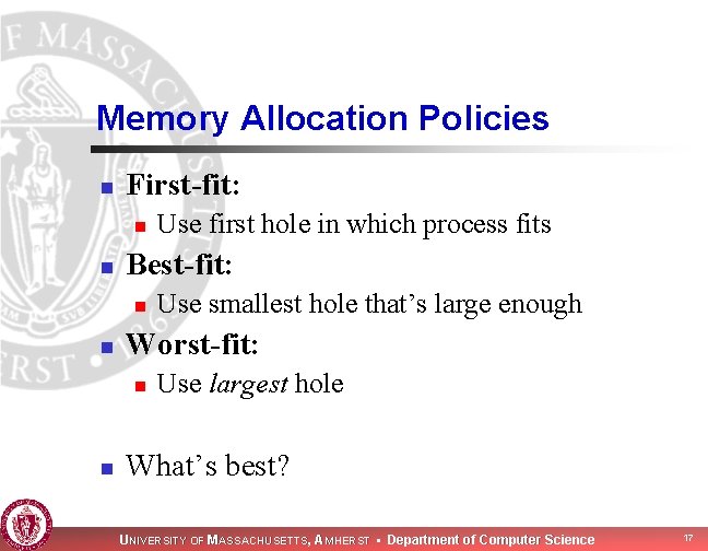 Memory Allocation Policies n First-fit: n n Best-fit: n n Use smallest hole that’s Memory Allocation Policies n First-fit: n n Best-fit: n n Use smallest hole that’s