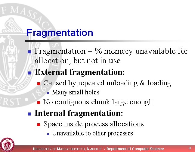 Fragmentation n n Fragmentation = % memory unavailable for allocation, but not in use Fragmentation n n Fragmentation = % memory unavailable for allocation, but not in use