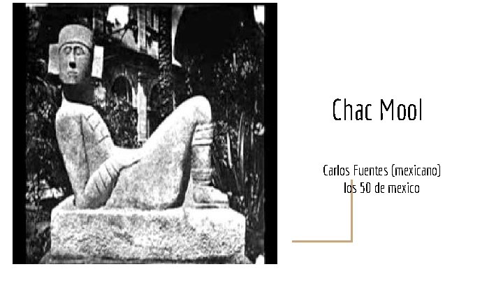 Chac Mool Carlos Fuentes (mexicano) los 50 de mexico 