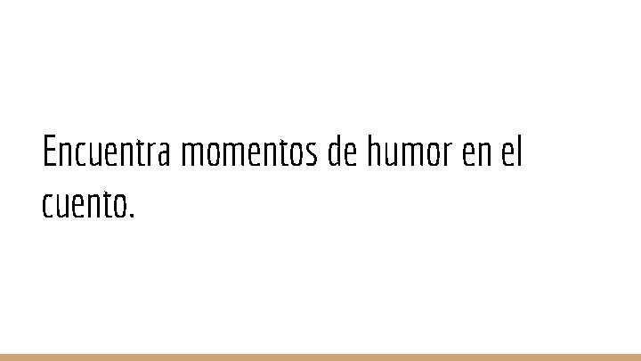 Encuentra momentos de humor en el cuento. 