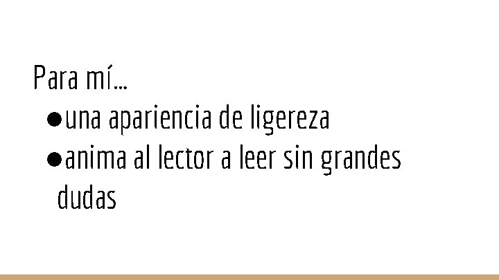 Para mí… ●una apariencia de ligereza ●anima al lector a leer sin grandes dudas