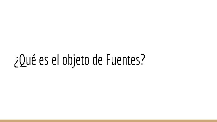 ¿Qué es el objeto de Fuentes? 