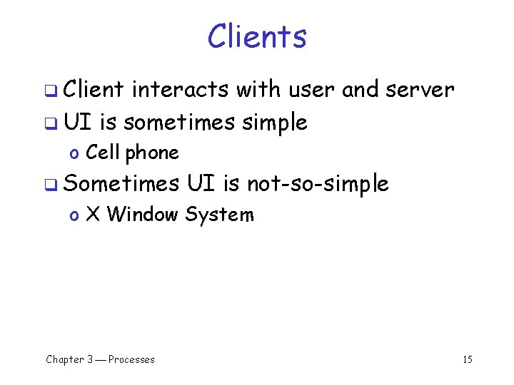 Clients q Client interacts with user and server q UI is sometimes simple o Clients q Client interacts with user and server q UI is sometimes simple o