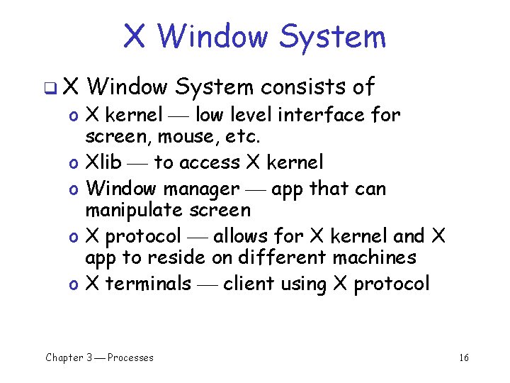 X Window System q. X Window System consists of o X kernel low level X Window System q. X Window System consists of o X kernel low level