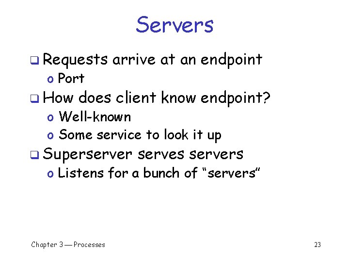 Servers q Requests o Port q How arrive at an endpoint does client know Servers q Requests o Port q How arrive at an endpoint does client know