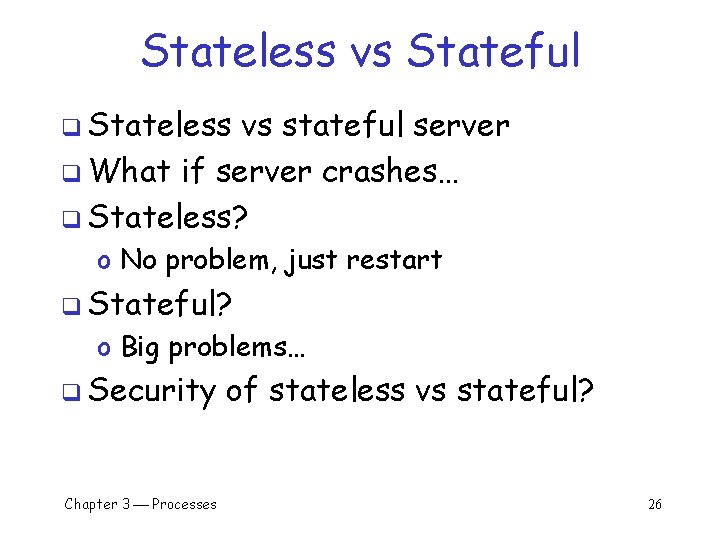 Stateless vs Stateful q Stateless vs stateful server q What if server crashes… q Stateless vs Stateful q Stateless vs stateful server q What if server crashes… q
