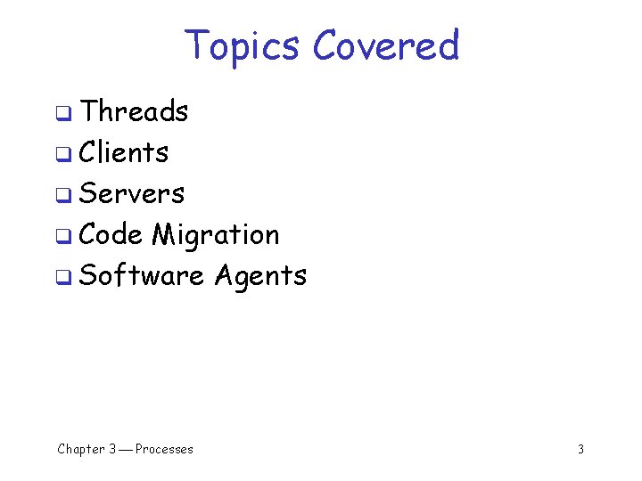 Topics Covered q Threads q Clients q Servers q Code Migration q Software Agents Topics Covered q Threads q Clients q Servers q Code Migration q Software Agents