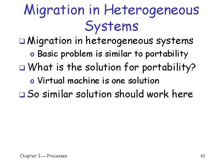Migration in Heterogeneous Systems q Migration in heterogeneous systems o Basic problem is similar Migration in Heterogeneous Systems q Migration in heterogeneous systems o Basic problem is similar