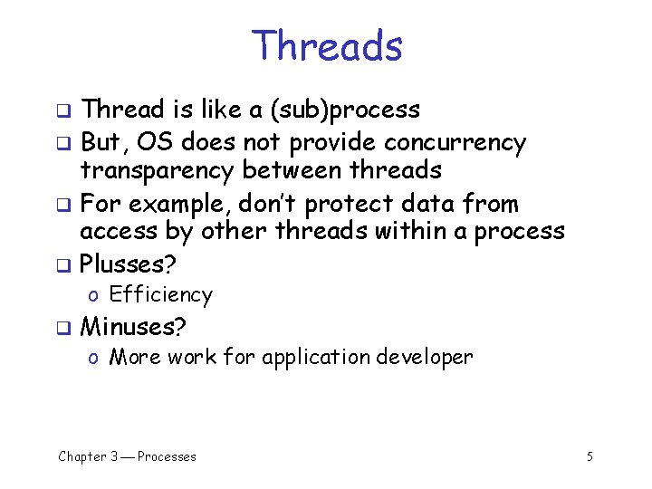 Threads Thread is like a (sub)process q But, OS does not provide concurrency transparency Threads Thread is like a (sub)process q But, OS does not provide concurrency transparency