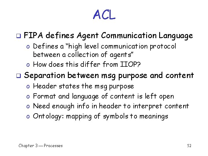 ACL q FIPA defines Agent Communication Language o Defines a “high level communication protocol ACL q FIPA defines Agent Communication Language o Defines a “high level communication protocol