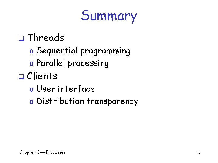 Summary q Threads o Sequential programming o Parallel processing q Clients o User interface Summary q Threads o Sequential programming o Parallel processing q Clients o User interface