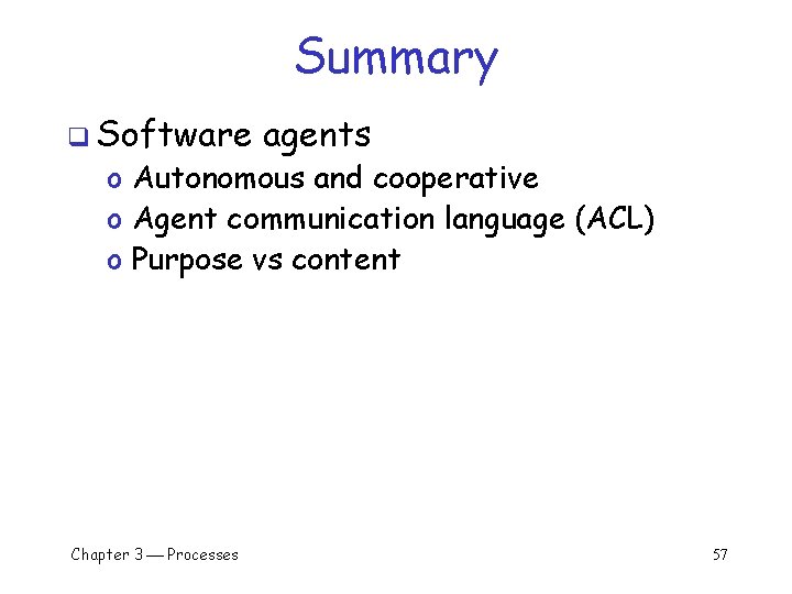 Summary q Software agents o Autonomous and cooperative o Agent communication language (ACL) o Summary q Software agents o Autonomous and cooperative o Agent communication language (ACL) o