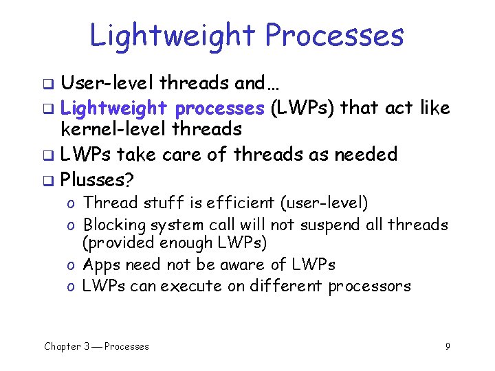 Lightweight Processes User-level threads and… q Lightweight processes (LWPs) that act like kernel-level threads Lightweight Processes User-level threads and… q Lightweight processes (LWPs) that act like kernel-level threads