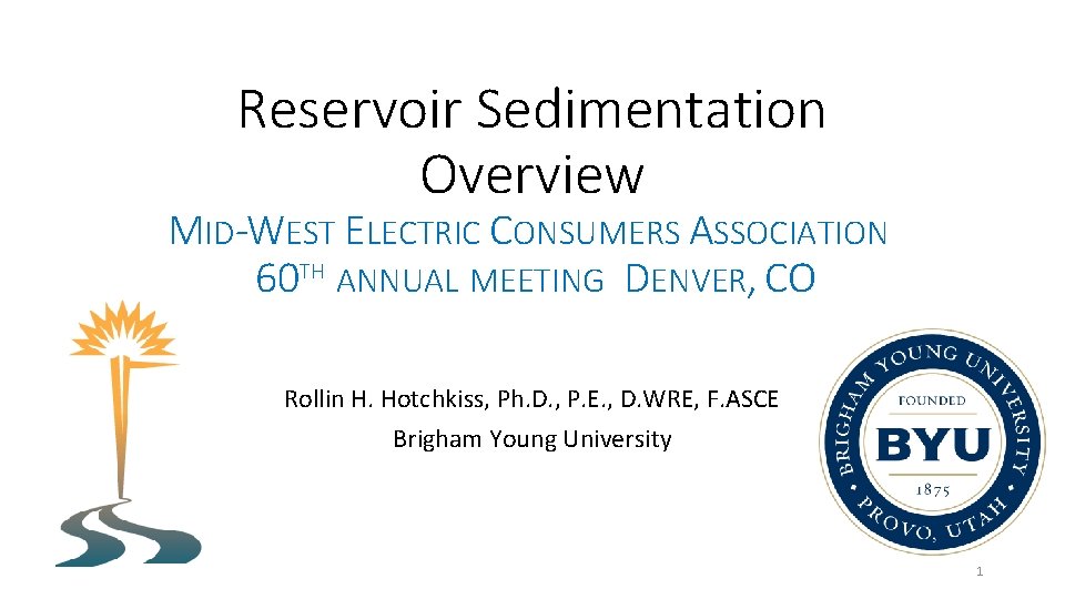 Reservoir Sedimentation Overview MID-WEST ELECTRIC CONSUMERS ASSOCIATION 60 TH ANNUAL MEETING DENVER, CO Rollin