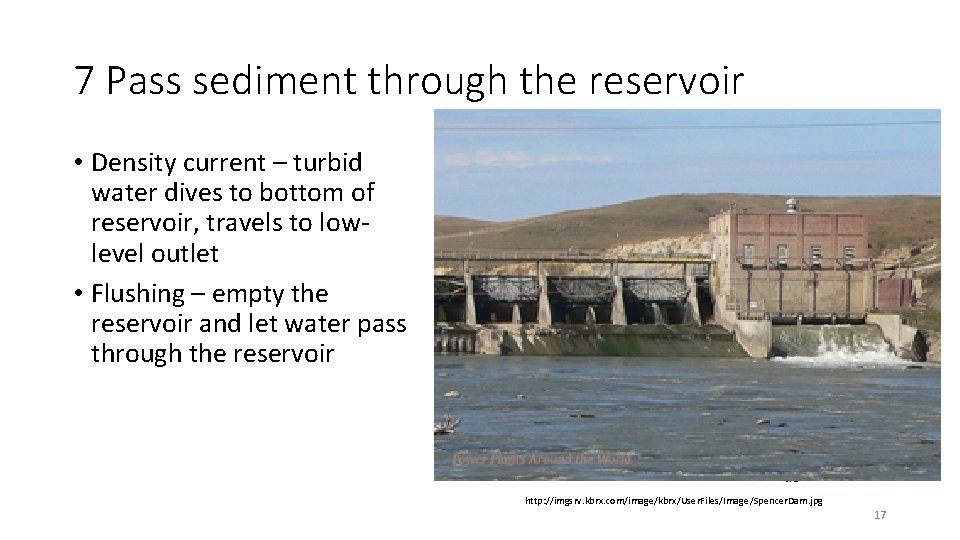 7 Pass sediment through the reservoir • Density current – turbid water dives to