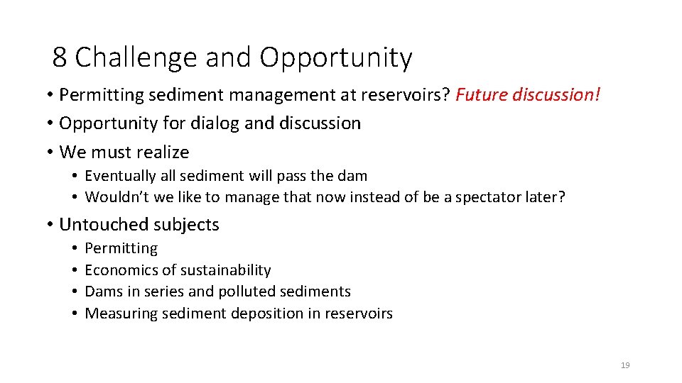 8 Challenge and Opportunity • Permitting sediment management at reservoirs? Future discussion! • Opportunity