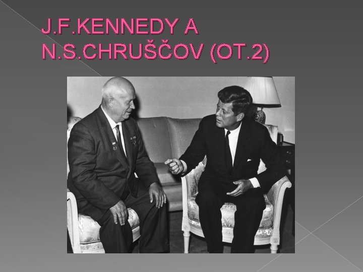 J. F. KENNEDY A N. S. CHRUŠČOV (OT. 2) 