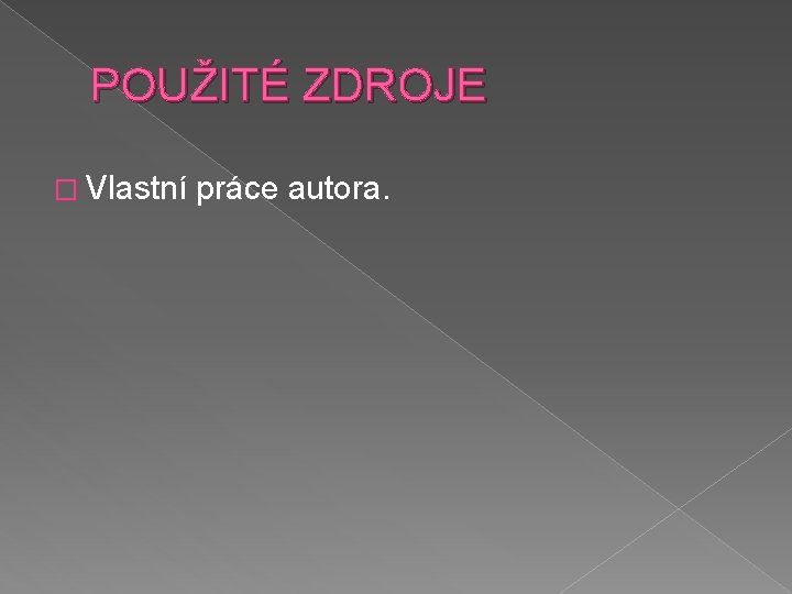 POUŽITÉ ZDROJE � Vlastní práce autora. 