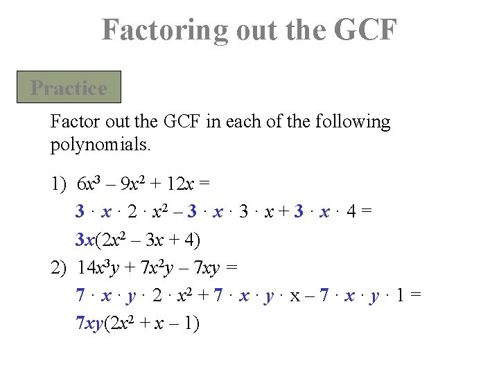 Factoring out the GCF Practice Factor out the GCF in each of the following