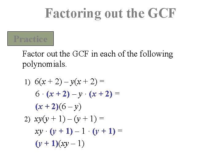 Factoring out the GCF Practice Factor out the GCF in each of the following