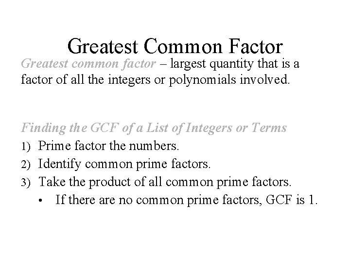 Greatest Common Factor Greatest common factor – largest quantity that is a factor of