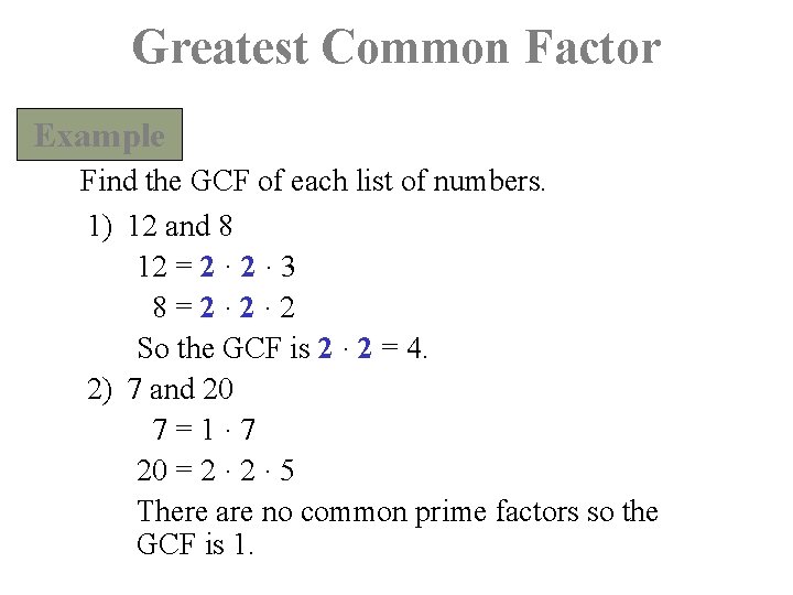 Greatest Common Factor Example Find the GCF of each list of numbers. 1) 12
