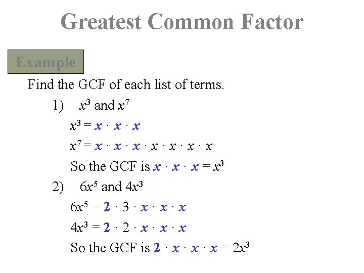 Greatest Common Factor Example Find the GCF of each list of terms. 1) x